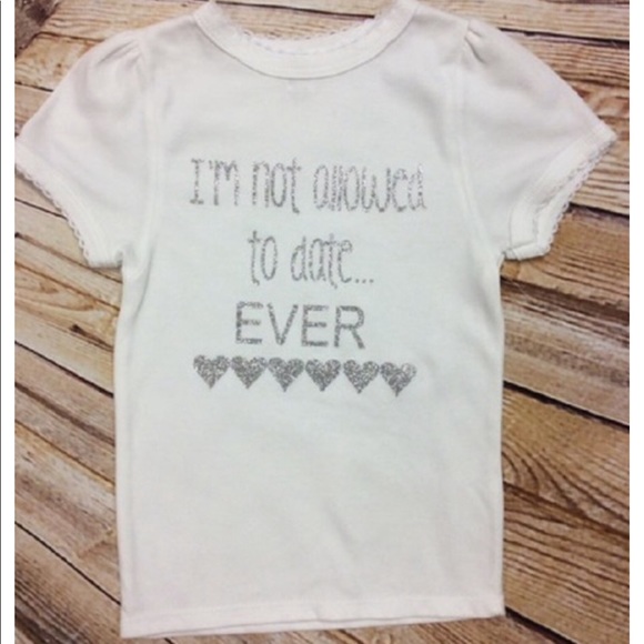 Handmade by Sissy’s Bags Other - Handmade NWOT I'm not allowed to date ever tee